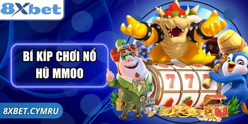 Bí Kíp Chơi Nổ Hũ Mmoo Nâng Tầm Trải Nghiệm Tại 8xbet
