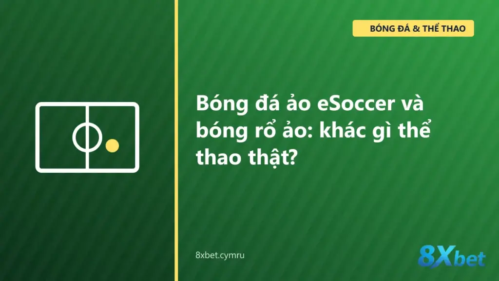 Mục Virtual Sports của 8Xbet với các trận bóng đá ảo eSoccer và bóng rổ ảo eBasketball
