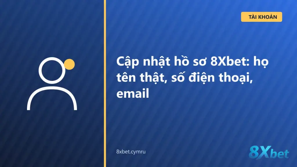 Trang hồ sơ cá nhân 8Xbet trên điện thoại với các ô họ tên thật, số điện thoại và email