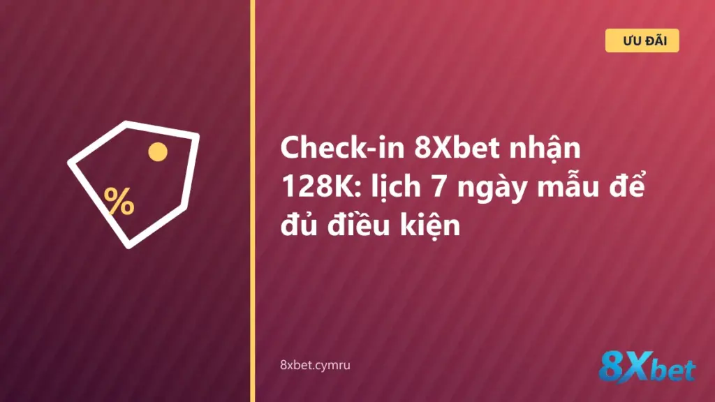 Lịch 7 ngày mẫu cho chương trình check-in 8Xbet: cược mỗi ngày, ba lần nạp và nhận thưởng thứ Hai