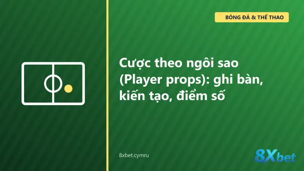 Khu Player markets trên 8Xbet với các thị trường cược ngôi sao bóng đá và bóng rổ