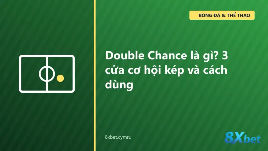 Ba cửa Double Chance 1X, X2 và 12 trên bảng kèo bóng đá cùng tỷ lệ minh họa