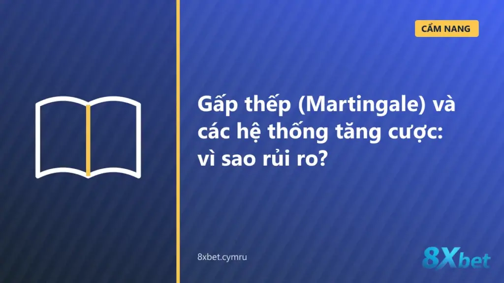 Bảng tiền cược gấp thếp Martingale tăng gấp đôi sau mỗi lần thua và xác suất chuỗi thua