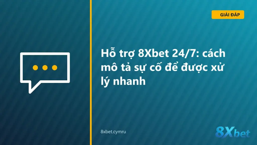 Mẫu tin nhắn gửi bộ phận hỗ trợ 8Xbet 24/7 với đầy đủ thông tin sự cố