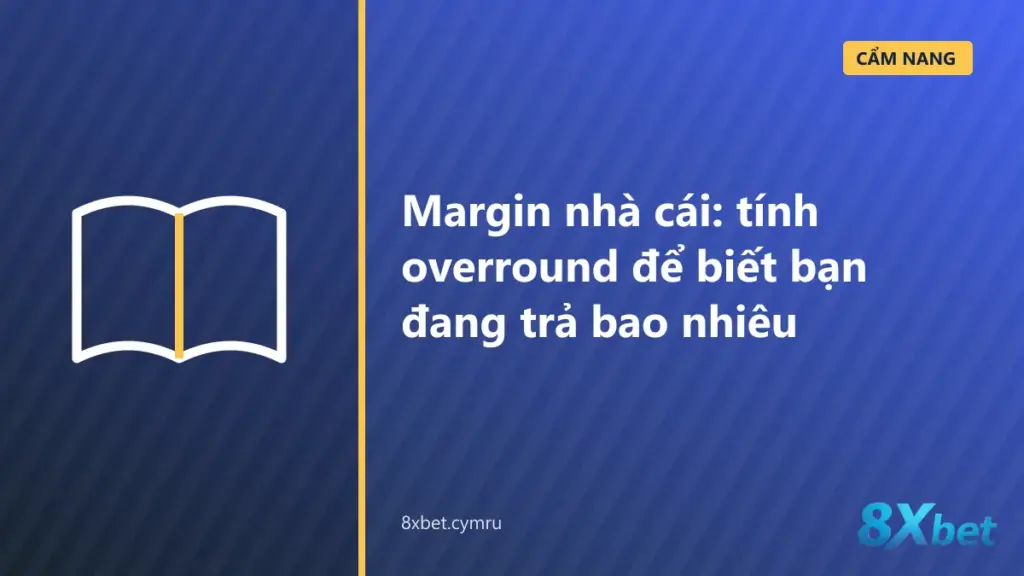 Bảng tính overround và margin nhà cái cho kèo chấp, Over/Under, 1X2 và cược vô địch