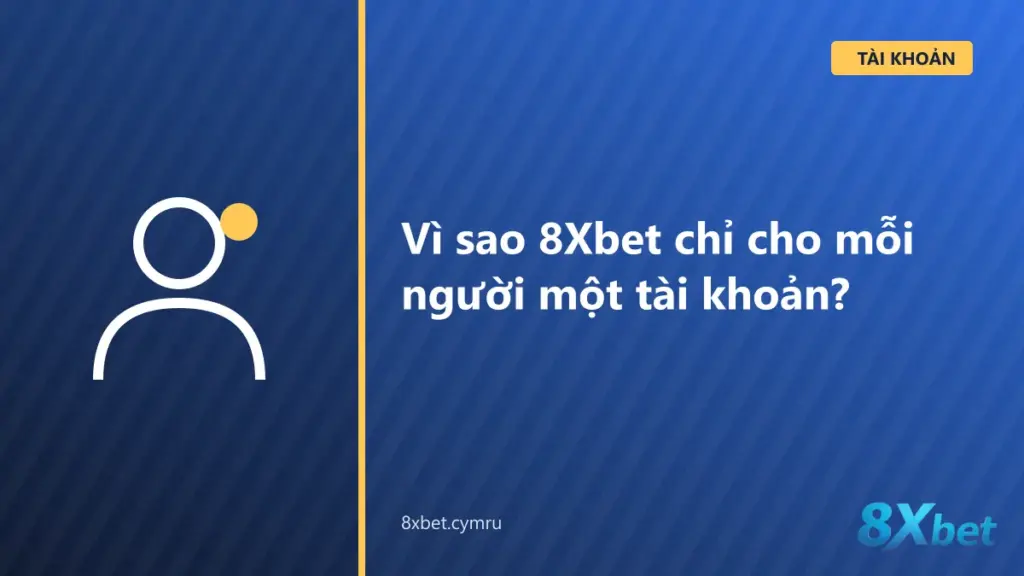 Một người dùng với một tài khoản 8Xbet duy nhất, tượng trưng cho quy định không mở nhiều tài khoản