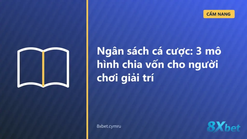 So sánh ba mô hình ngân sách cá cược: mức cố định, tỷ lệ theo số dư và phong bì theo tuần