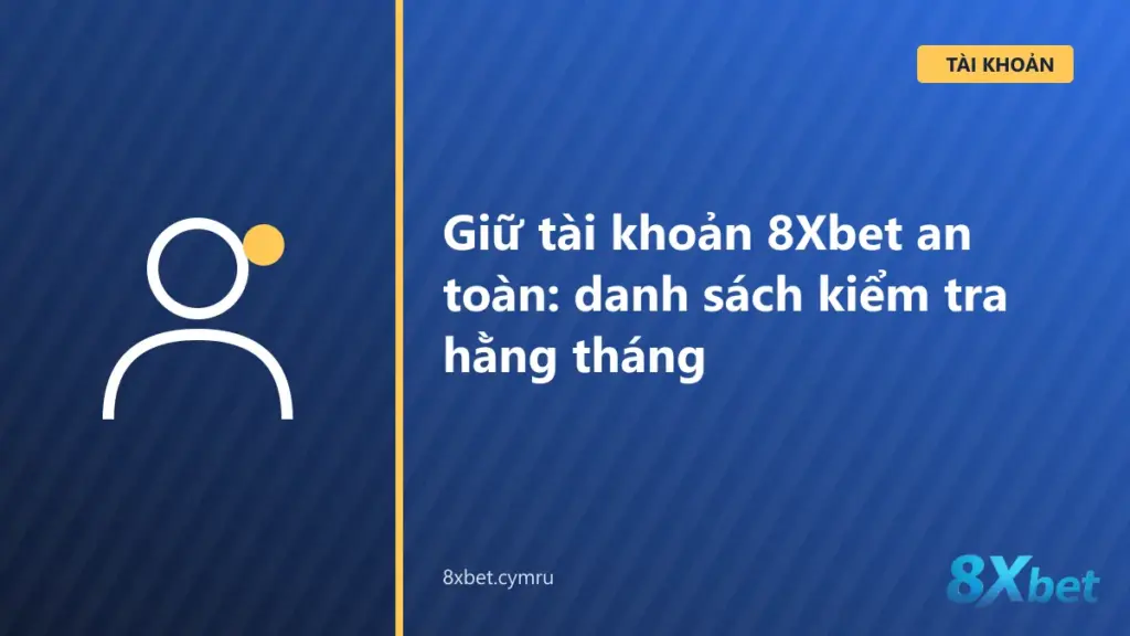 Danh sách kiểm tra bảo mật hằng tháng bên cạnh điện thoại đang mở tài khoản 8Xbet