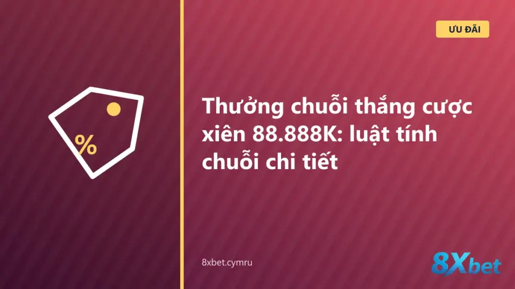 Mô phỏng chuỗi thắng cược xiên trên 8Xbet: vé thắng, vé thua nửa làm đứt chuỗi và vé rút sớm