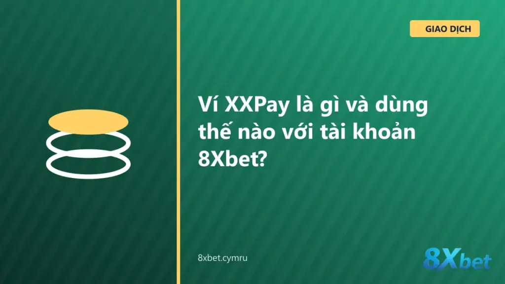 Ví XXPay trong trang nạp 8Xbet: lựa chọn XXPay Wallet và Express Deposit bên cạnh ví VND